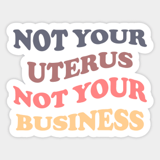 Not Your Uterus Not Your Business Sticker